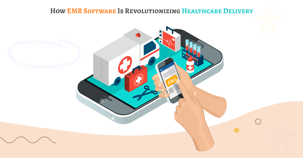How EMR Software is Revolutionizing Healthcare Delivery