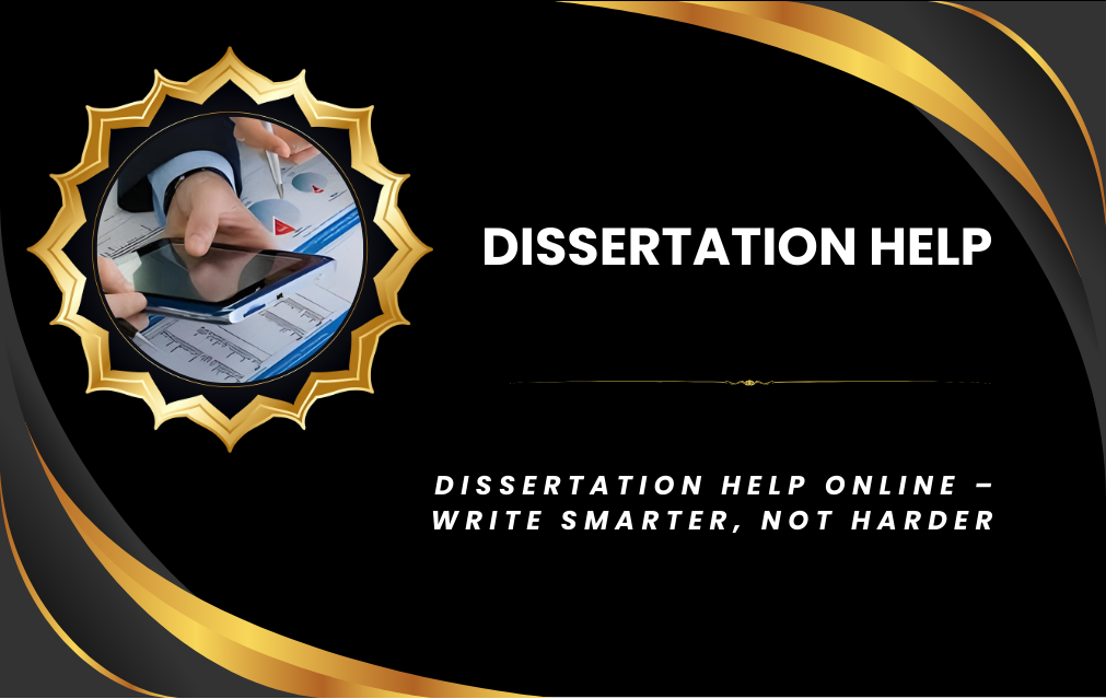 Dissertation Help Online – Write Smarter, Not Harder