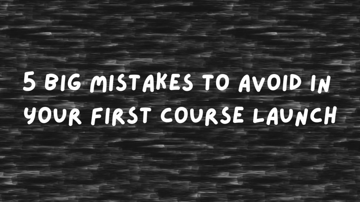 mistakes to avoid in first course launch