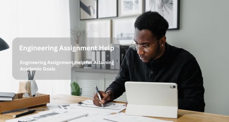 Engineering Assignment Help for Attaining Academic Goals