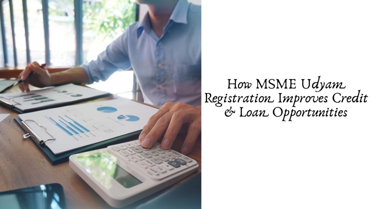 How MSME Udyam Registration Improves Credit & Loan Opportunities