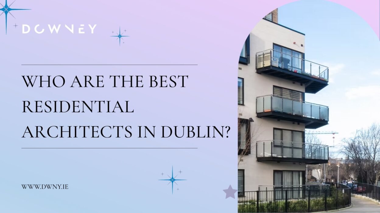 Who Are the Best Residential Architects in Dublin