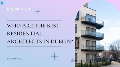 Who Are the Best Residential Architects in Dublin